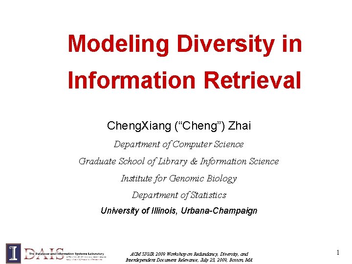 Modeling Diversity in Information Retrieval Cheng. Xiang (“Cheng”) Zhai Department of Computer Science Graduate