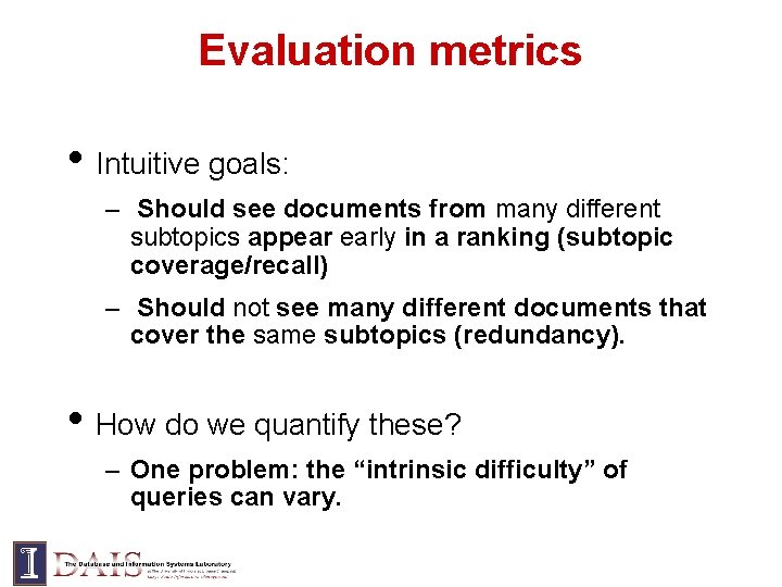 Evaluation metrics • Intuitive goals: – Should see documents from many different subtopics appear