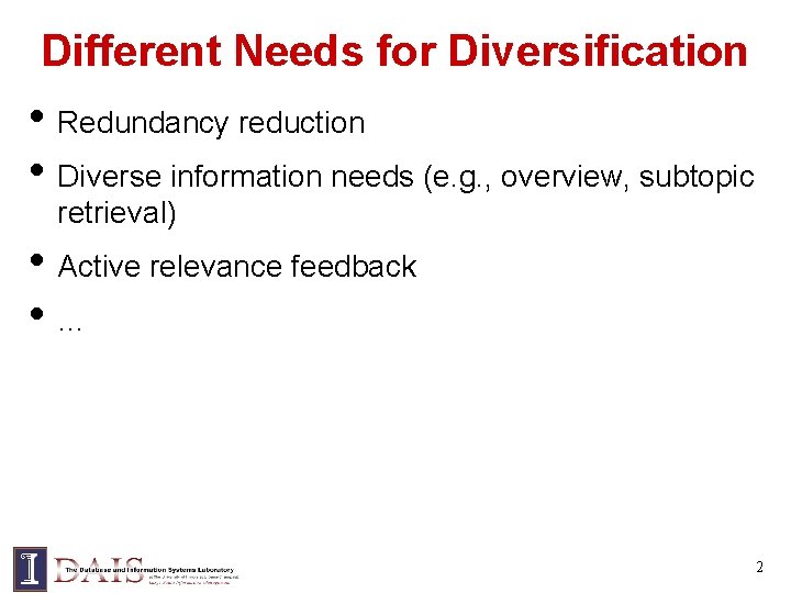 Different Needs for Diversification • Redundancy reduction • Diverse information needs (e. g. ,