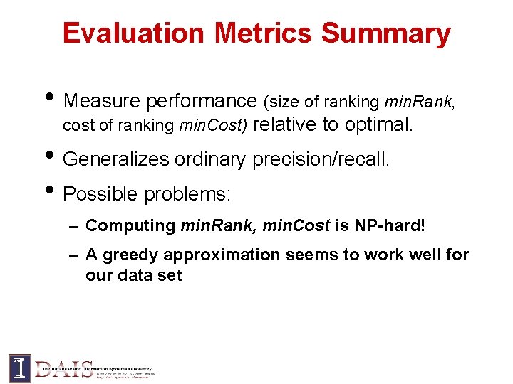 Evaluation Metrics Summary • Measure performance (size of ranking min. Rank, cost of ranking