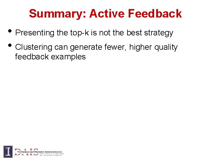 Summary: Active Feedback • Presenting the top-k is not the best strategy • Clustering