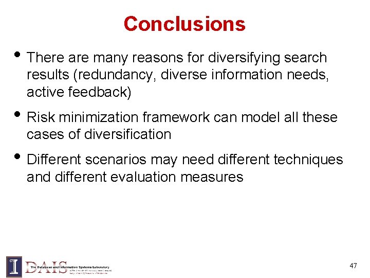 Conclusions • There are many reasons for diversifying search results (redundancy, diverse information needs,