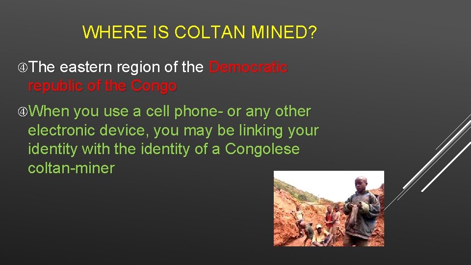 WHERE IS COLTAN MINED? The eastern region of the Democratic republic of the Congo