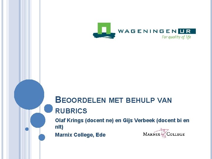 BEOORDELEN MET BEHULP VAN RUBRICS Olaf Krings (docent ne) en Gijs Verbeek (docent bi