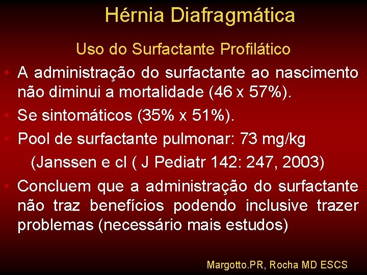 Hérnia Diafragmática Uso do Surfactante Profilático • A administração do surfactante ao nascimento não