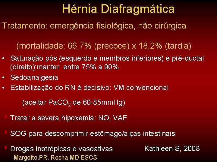 Hérnia Diafragmática Tratamento: emergência fisiológica, não cirúrgica (mortalidade: 66, 7% (precoce) x 18, 2% Hérnia Diafragmática Tratamento: emergência fisiológica, não cirúrgica (mortalidade: 66, 7% (precoce) x 18, 2%