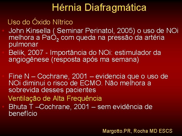 Hérnia Diafragmática Uso do Óxido Nítrico • John Kinsella ( Seminar Perinatol, 2005) o Hérnia Diafragmática Uso do Óxido Nítrico • John Kinsella ( Seminar Perinatol, 2005) o