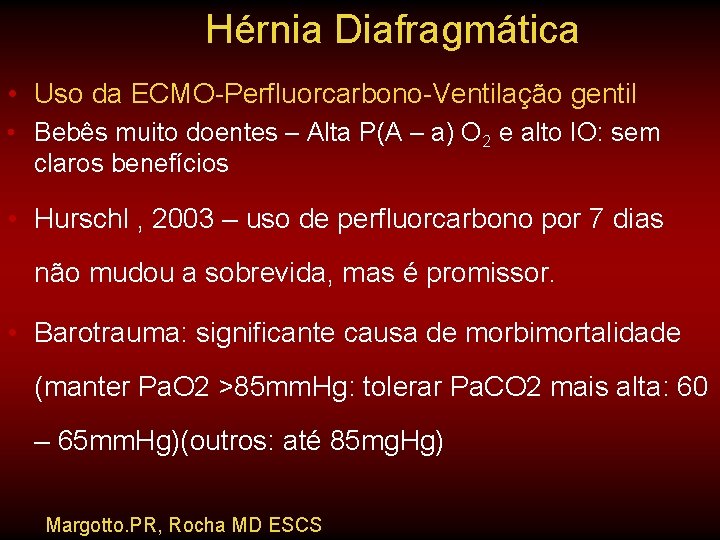 Hérnia Diafragmática • Uso da ECMO-Perfluorcarbono-Ventilação gentil • Bebês muito doentes – Alta P(A