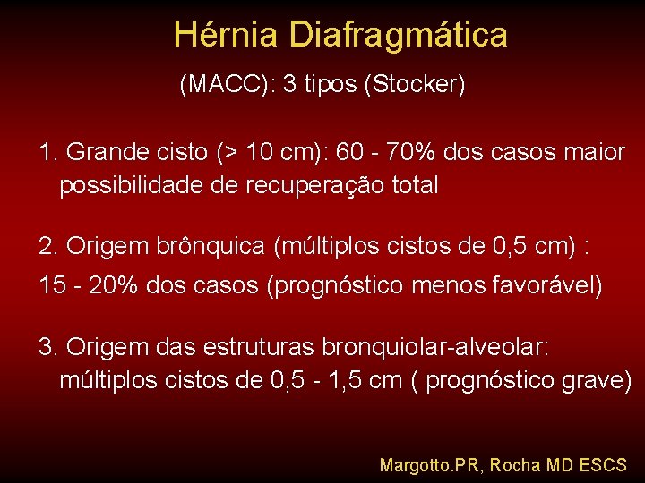 Hérnia Diafragmática (MACC): 3 tipos (Stocker) 1. Grande cisto (> 10 cm): 60 -