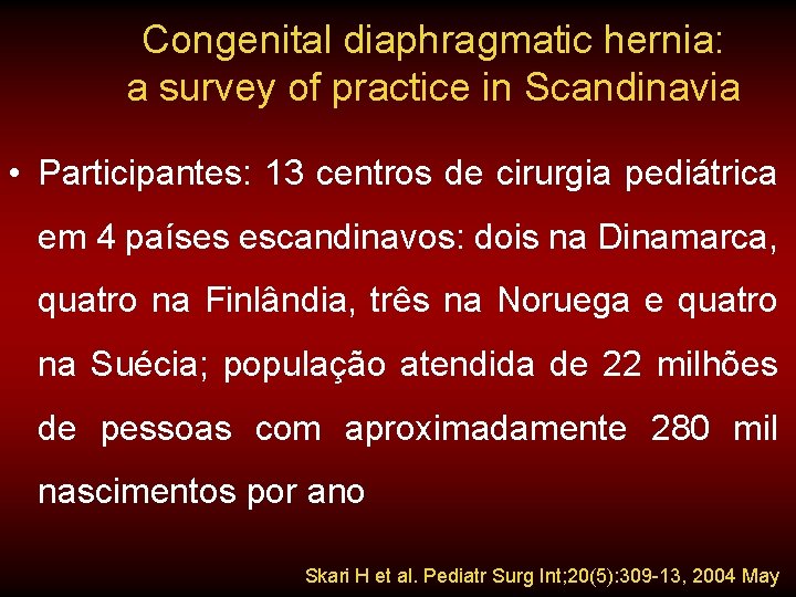 Congenital diaphragmatic hernia: a survey of practice in Scandinavia • Participantes: 13 centros de Congenital diaphragmatic hernia: a survey of practice in Scandinavia • Participantes: 13 centros de