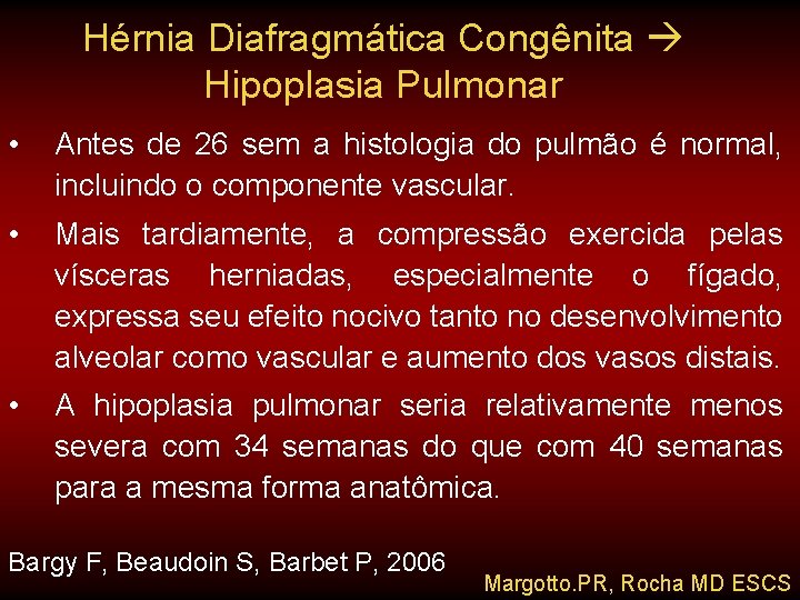 Hérnia Diafragmática Congênita Hipoplasia Pulmonar • Antes de 26 sem a histologia do pulmão