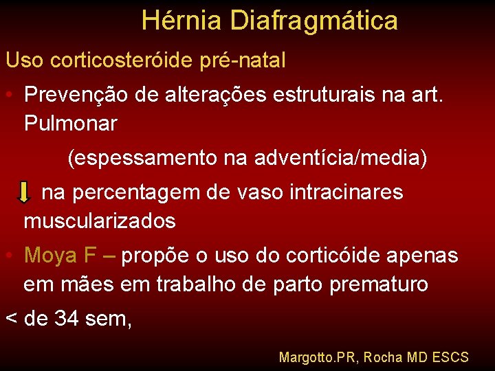 Hérnia Diafragmática Uso corticosteróide pré-natal • Prevenção de alterações estruturais na art. Pulmonar (espessamento