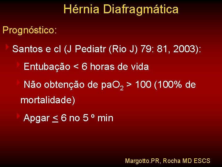Hérnia Diafragmática Prognóstico: 4 Santos e cl (J Pediatr (Rio J) 79: 81, 2003):