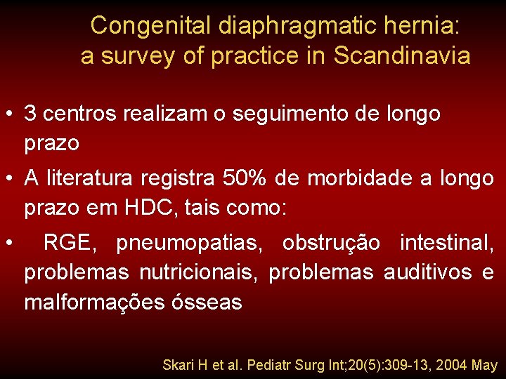 Congenital diaphragmatic hernia: a survey of practice in Scandinavia • 3 centros realizam o