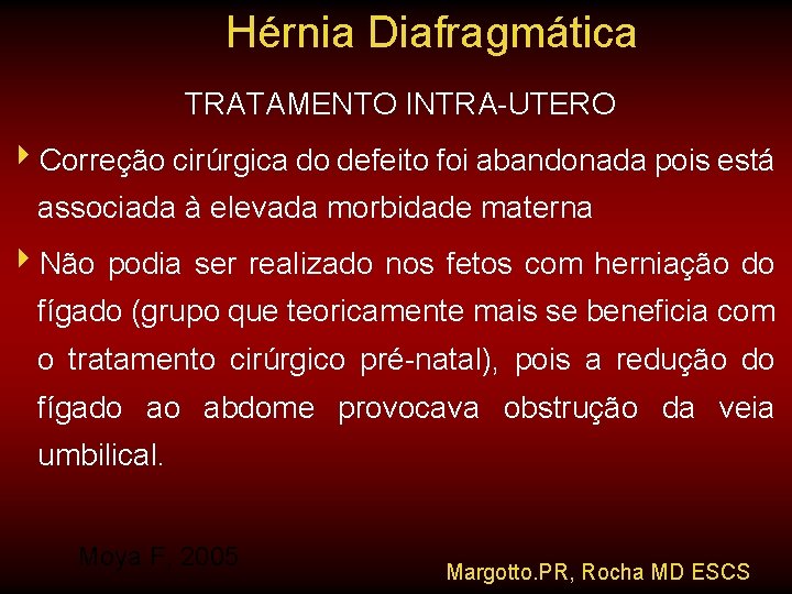 Hérnia Diafragmática TRATAMENTO INTRA-UTERO 4 Correção cirúrgica do defeito foi abandonada pois está associada
