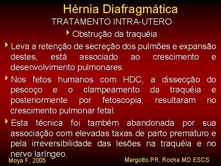 Hérnia Diafragmática TRATAMENTO INTRA-UTERO 4 Obstrução da traquéia 4 Leva a retenção de secreção