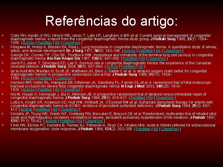 Referências do artigo: • • • Clark RH, Hardin Jr WD, Hirschl RB, Jaksic Referências do artigo: • • • Clark RH, Hardin Jr WD, Hirschl RB, Jaksic