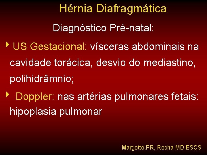 Hérnia Diafragmática Diagnóstico Pré-natal: 4 US Gestacional: vísceras abdominais na cavidade torácica, desvio do
