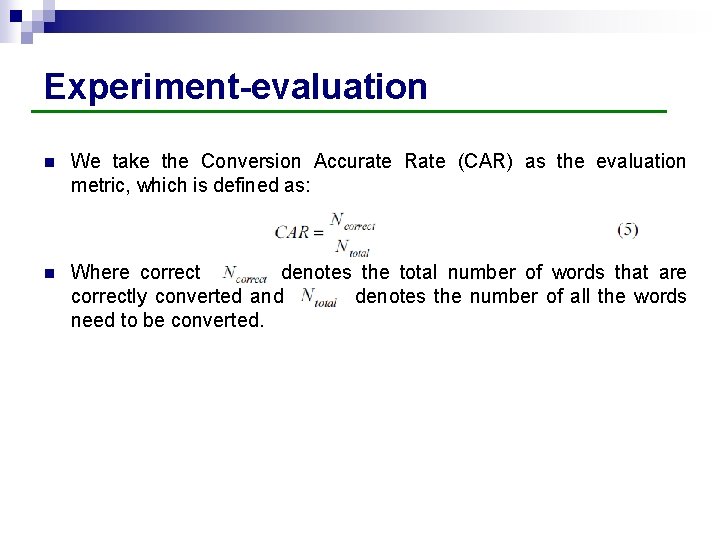 Experiment-evaluation n We take the Conversion Accurate Rate (CAR) as the evaluation metric, which