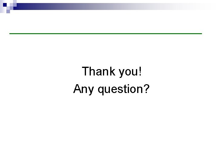 Thank you! Any question? 