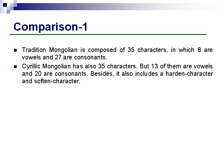 Comparison-1 n n Tradition Mongolian is composed of 35 characters, in which 8 are
