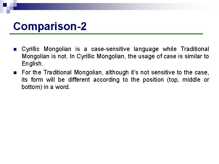 Comparison-2 n n Cyrillic Mongolian is a case-sensitive language while Traditional Mongolian is not.