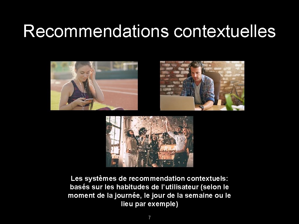 Recommendations contextuelles Les systèmes de recommendation contextuels: basés sur les habitudes de l’utilisateur (selon