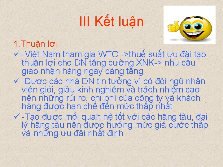 III Kết luận 1. Thuận lợi ü -Việt Nam tham gia WTO ->thuế suất