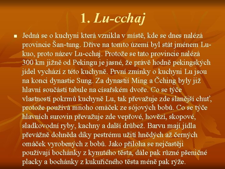 1. Lu-cchaj n Jedná se o kuchyni která vznikla v místě, kde se dnes 1. Lu-cchaj n Jedná se o kuchyni která vznikla v místě, kde se dnes