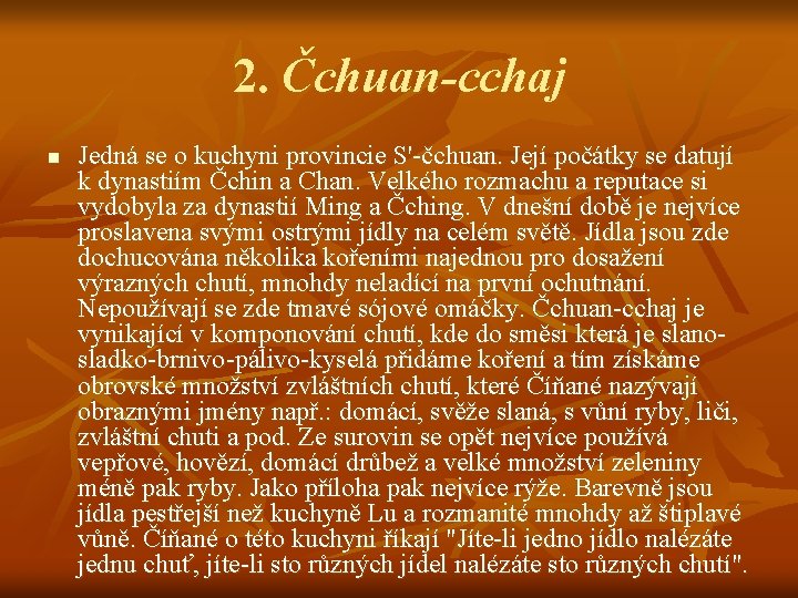 2. Čchuan-cchaj n Jedná se o kuchyni provincie S'-čchuan. Její počátky se datují k 2. Čchuan-cchaj n Jedná se o kuchyni provincie S'-čchuan. Její počátky se datují k