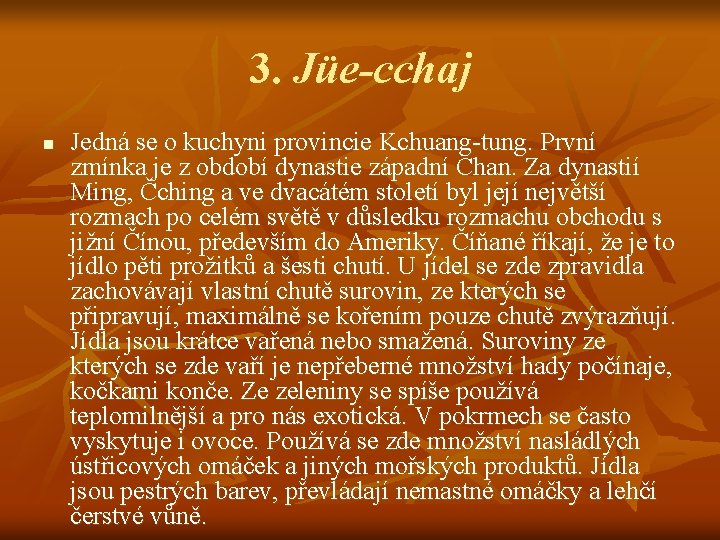 3. Jüe-cchaj n Jedná se o kuchyni provincie Kchuang-tung. První zmínka je z období 3. Jüe-cchaj n Jedná se o kuchyni provincie Kchuang-tung. První zmínka je z období