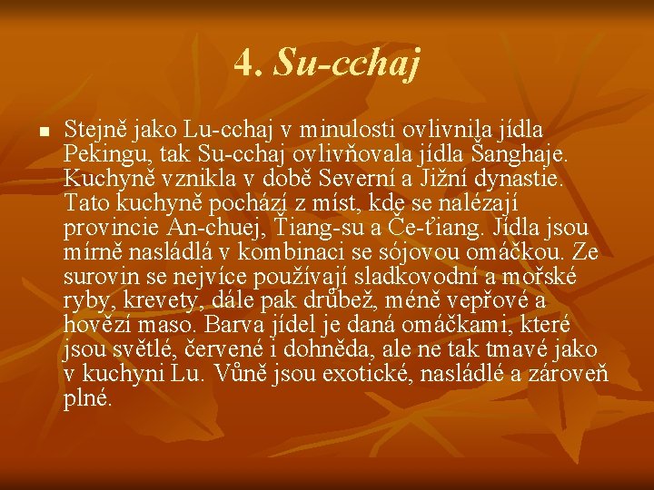 4. Su-cchaj n Stejně jako Lu-cchaj v minulosti ovlivnila jídla Pekingu, tak Su-cchaj ovlivňovala 4. Su-cchaj n Stejně jako Lu-cchaj v minulosti ovlivnila jídla Pekingu, tak Su-cchaj ovlivňovala