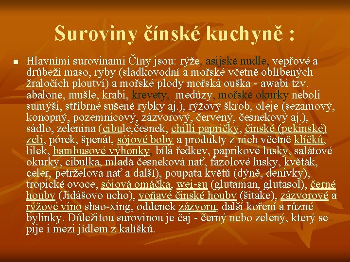 Suroviny čínské kuchyně : n Hlavními surovinami Číny jsou: rýže, asijské nudle, vepřové a Suroviny čínské kuchyně : n Hlavními surovinami Číny jsou: rýže, asijské nudle, vepřové a
