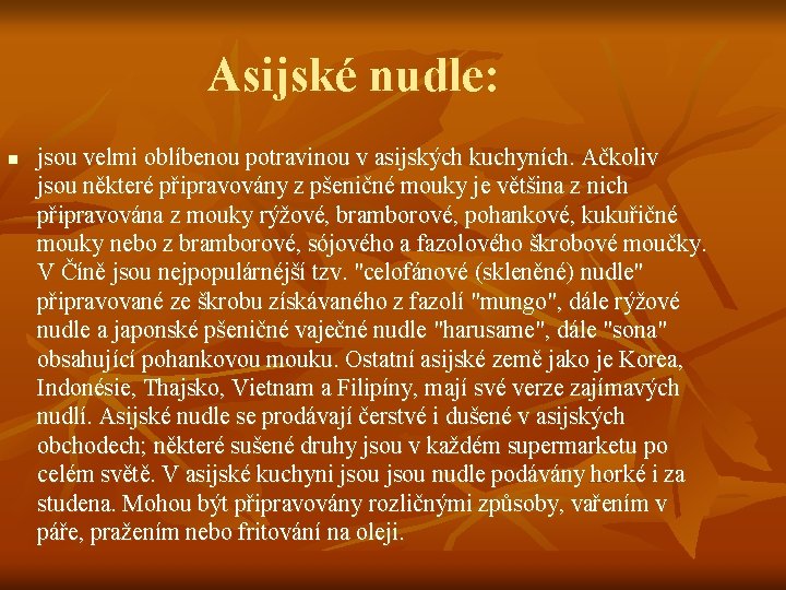 Asijské nudle: n jsou velmi oblíbenou potravinou v asijských kuchyních. Ačkoliv jsou některé připravovány Asijské nudle: n jsou velmi oblíbenou potravinou v asijských kuchyních. Ačkoliv jsou některé připravovány