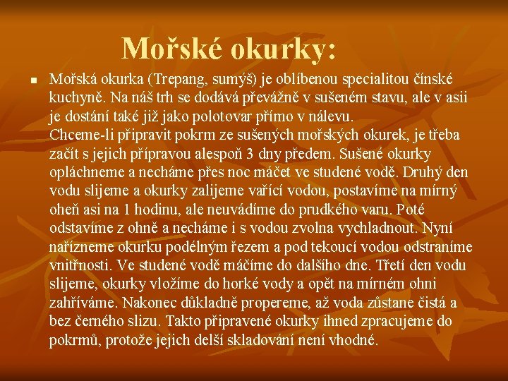 Mořské okurky: n Mořská okurka (Trepang, sumýš) je oblíbenou specialitou čínské kuchyně. Na náš Mořské okurky: n Mořská okurka (Trepang, sumýš) je oblíbenou specialitou čínské kuchyně. Na náš