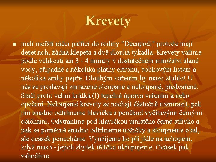 Krevety n malí mořští ráčci patřící do rodiny "Decapodi" protože mají deset noh, žádná Krevety n malí mořští ráčci patřící do rodiny "Decapodi" protože mají deset noh, žádná
