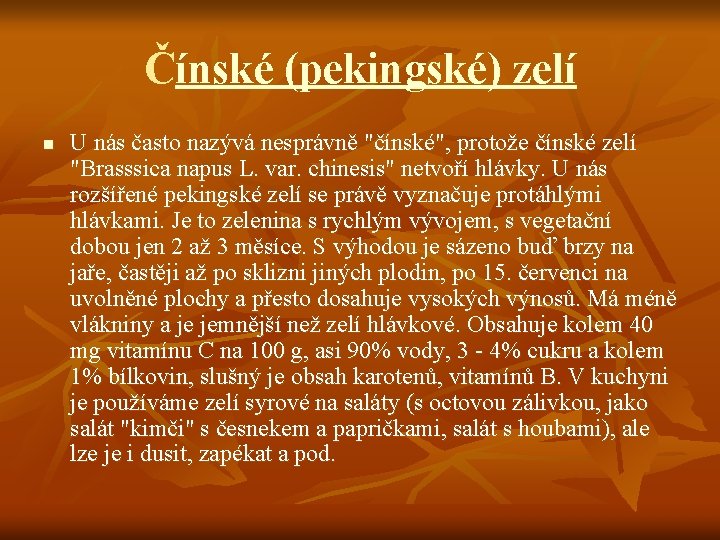 Čínské (pekingské) zelí n U nás často nazývá nesprávně "čínské", protože čínské zelí "Brasssica Čínské (pekingské) zelí n U nás často nazývá nesprávně "čínské", protože čínské zelí "Brasssica