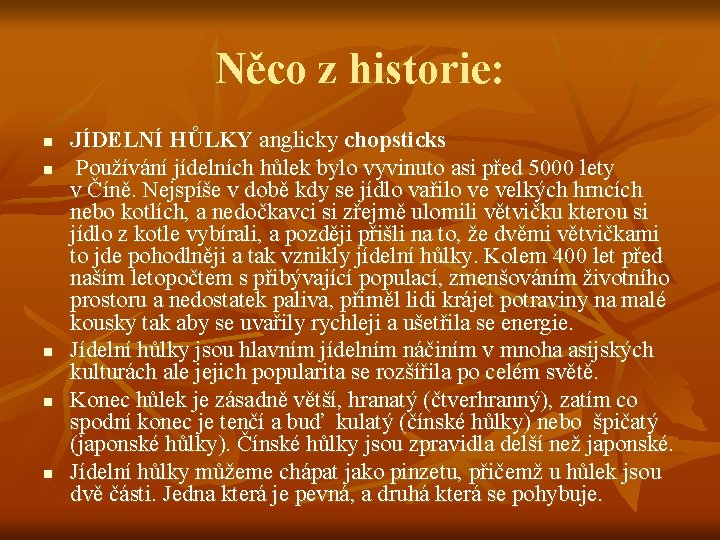 Něco z historie: n n n JÍDELNÍ HŮLKY anglicky chopsticks Používání jídelních hůlek bylo Něco z historie: n n n JÍDELNÍ HŮLKY anglicky chopsticks Používání jídelních hůlek bylo