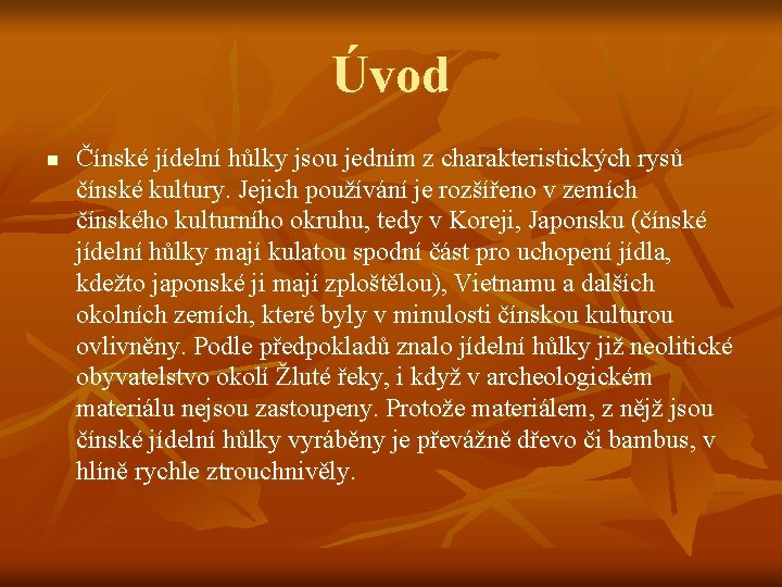 Úvod n Čínské jídelní hůlky jsou jedním z charakteristických rysů čínské kultury. Jejich používání Úvod n Čínské jídelní hůlky jsou jedním z charakteristických rysů čínské kultury. Jejich používání