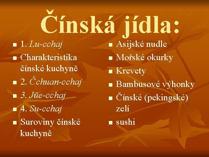 Čínská jídla: n n n 1. Lu-cchaj Charakteristika čínské kuchyně 2. Čchuan-cchaj 3. Jüe-cchaj Čínská jídla: n n n 1. Lu-cchaj Charakteristika čínské kuchyně 2. Čchuan-cchaj 3. Jüe-cchaj