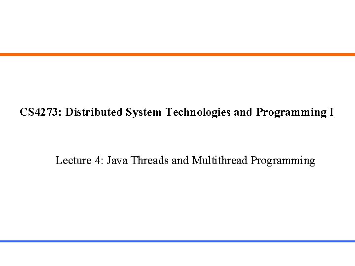 CS 4273: Distributed System Technologies and Programming I Lecture 4: Java Threads and Multithread
