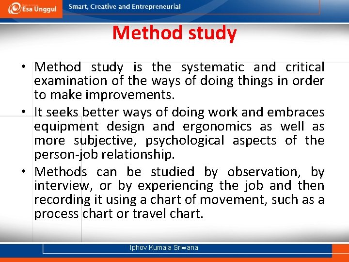 Method study • Method study is the systematic and critical examination of the ways