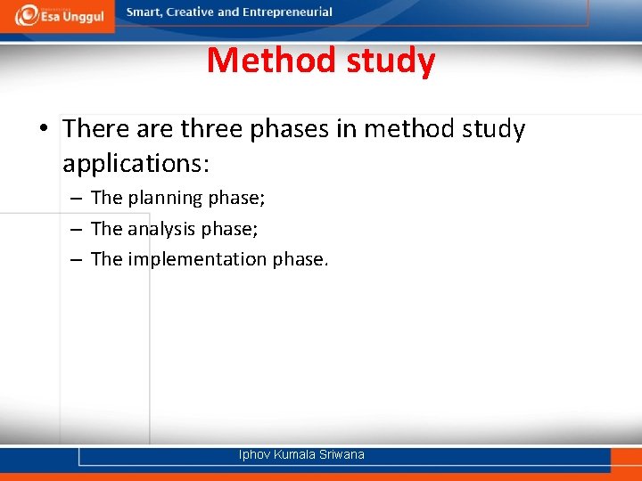 Method study • There are three phases in method study applications: – The planning