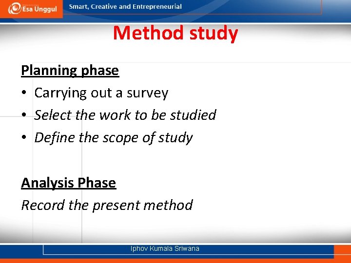 Method study Planning phase • Carrying out a survey • Select the work to