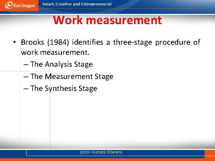 Work measurement • Brooks (1984) identifies a three-stage procedure of work measurement. – The