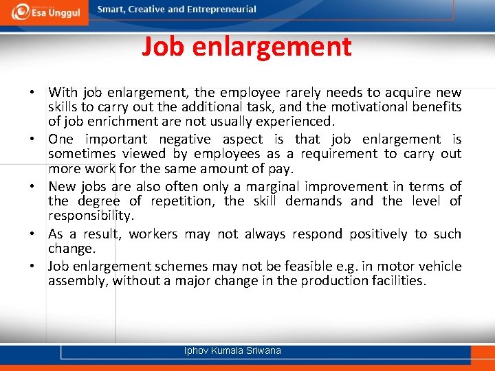 Job enlargement • With job enlargement, the employee rarely needs to acquire new skills