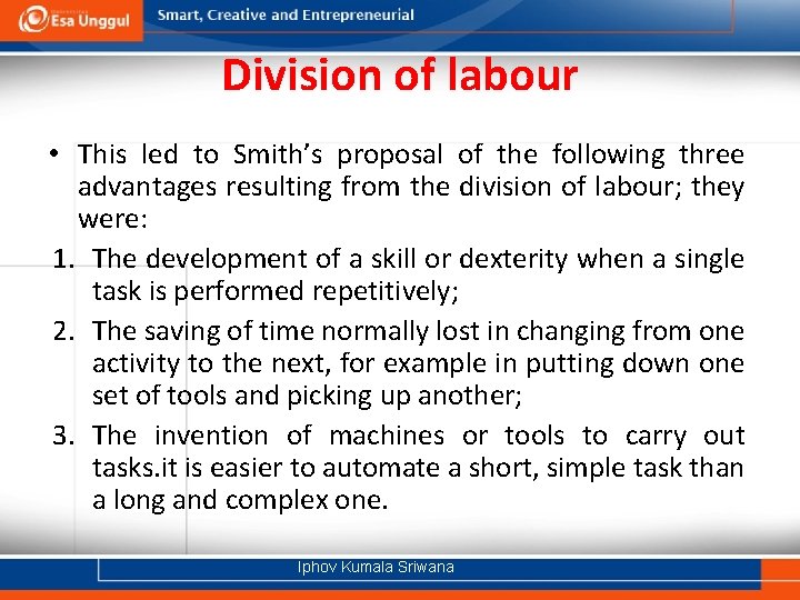 Division of labour • This led to Smith’s proposal of the following three advantages