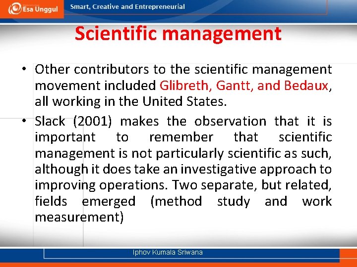 Scientific management • Other contributors to the scientific management movement included Glibreth, Gantt, and