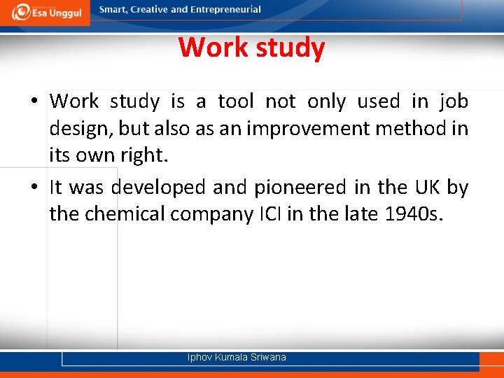 Work study • Work study is a tool not only used in job design,