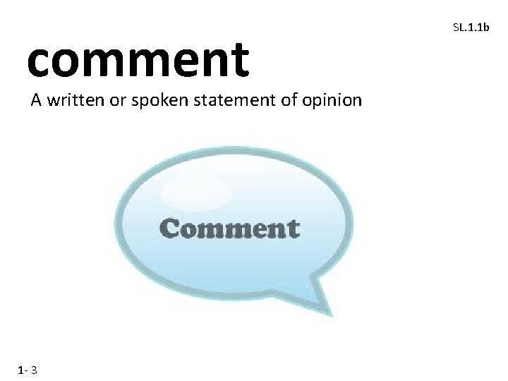 comment A written or spoken statement of opinion 1 - 3 SL. 1. 1 comment A written or spoken statement of opinion 1 - 3 SL. 1. 1